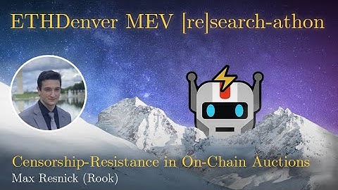 Censorship-Resistance in On-Chain Auctions, Max Resnick (Rook) | MEV [re]search-athon