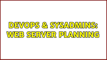 DevOps & SysAdmins: Web Server Planning (2 Solutions!!)