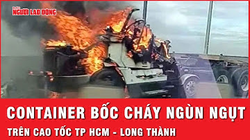 Xe container bốc cháy ngùn ngụt trên cao tốc TP HCM - Long Thành| Tin nhanh