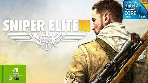 Sniper Elite 3 | GT730 2GB DDR3 | Core 2 Quad Q9400 | 6GB RAM DDR2