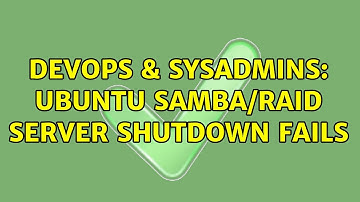 DevOps & SysAdmins: Ubuntu samba/raid server shutdown fails