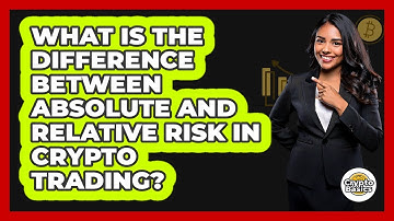 What Is The Difference Between Absolute And Relative Risk In Crypto Trading? - CryptoBasics360.com