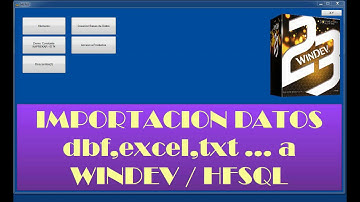 IMPORTACION DATOS DBF, EXCEL (xls,xlsx,csv), TXT a WINDEV HFSQL
