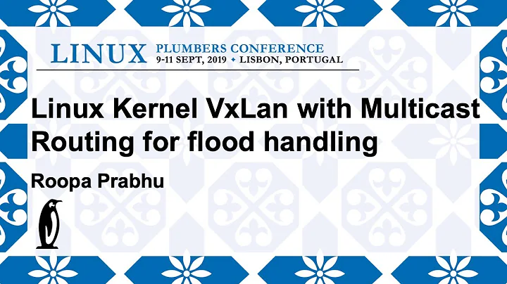 LPC2019 - Linux Kernel VxLan with Multicast Routing for flood handling