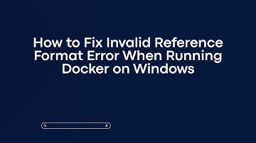 How to Fix Invalid Reference Format Error When Running Docker on Windows