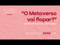 #StupidTalks - “O Metaverso vai flopar?” com Ronaldo Lemos &amp; Juliana Matos - Camila no SXSW #03