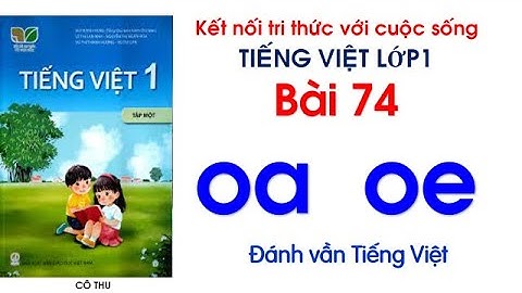 Tiếng Việt lớp 1 Kết nối tri thức| Bài 74 oa oe | Đánh vần Tiếng Việt| Cô Thu| #74
