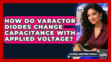 How Do Varactor Diodes Change Capacitance With Applied Voltage? - Electrical Engineering Essentials