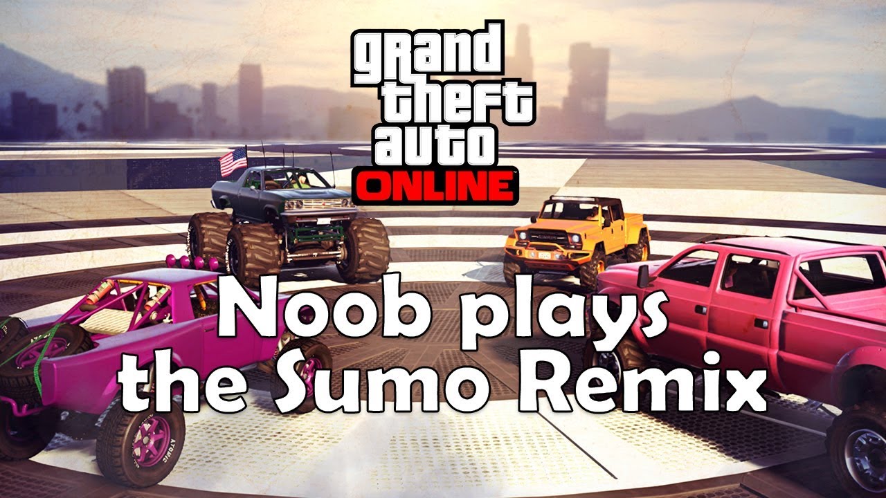 GTA Sumo Remix - A Noob's Perspective...