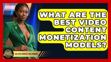 What Are The Best Video Content Monetization Models? - College Dropout Millionaire