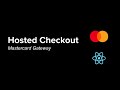 011  hosted checkout integration with mastercard gateway mpgs on website  reactjs