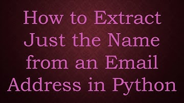 How to Extract Just the Name from an Email Address in Python