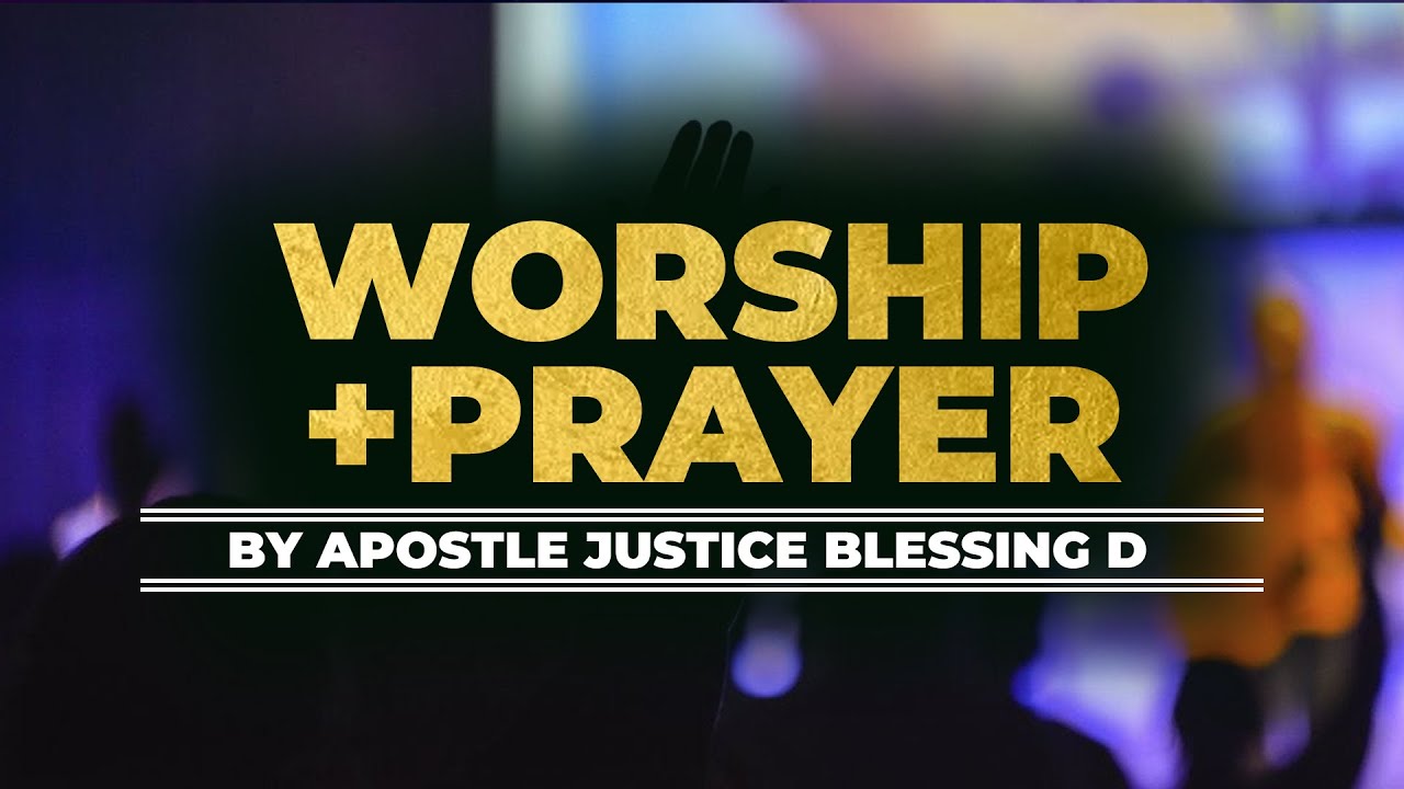 WORSHIP  PRAYER  Apostle Justice Dlamini