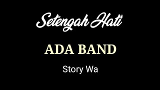 Setengah Hati - Ada Band ( story wa )