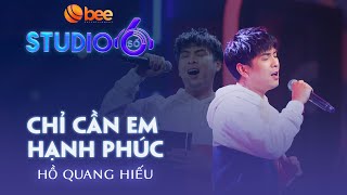 Hồ Quang Hiếu ĐỐN TIM khán giả bằng hit 'Chỉ Cần Em Hạnh Phúc' | Studio Số 6