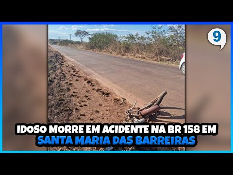 IDOSO MORRE EM ACIDENTE NA BR 158 EM SANTA MARIA DAS BARREIRAS - PORTAL 9 NOTÍCIAS