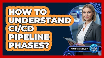 How To Understand CI/CD Pipeline Phases?