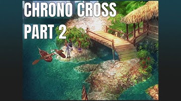 Chrono Cross Remastered: Mysteries & Mansions | Fossil Valley to Vipor Manor - Part 2