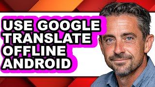 How to Use Google Translate Offline Android (full Guide)