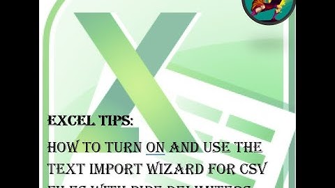 Excel Tips: How to Turn On and Use the Text Import Wizard for CSV Files with Pipe Delimiters