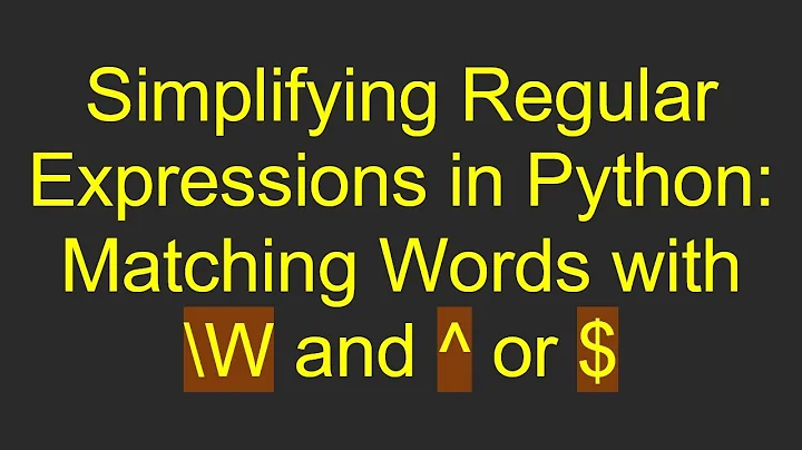 Simplifying Regular Expressions in Python: Matching Words with \W and ^ or $