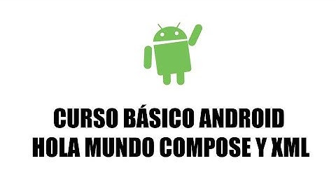 Curso Android Básico - Hola mundo con Compose y XML