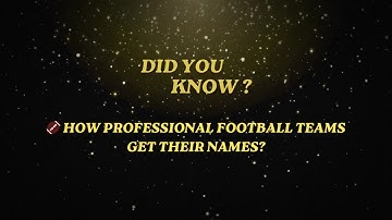 How Professional Football Teams Get Their Names 🏈