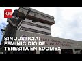 10 Audiencias sin sentencia: Caso de feminicidio de Teresita en Edomex - Las Noticias