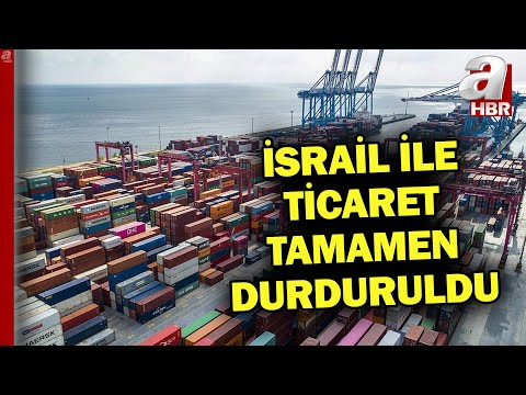 Ticaret Bakanlığı açıkladı! İsrail'le ticaret tamamen durdu | A Haber