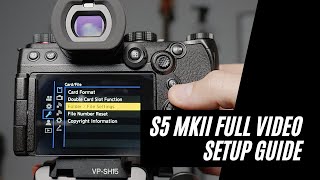 Setting up the Panasonic Lumix S5II for Video -  A complete walkthrough of my setup and settings
