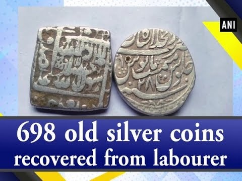 698 old silver coins recovered from labourer