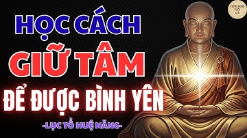 LỤC TỔ HUỆ NĂNG: HỌC CÁCH GIỮ TÂM BÌNH YÊN GIỮA MUÔN TRÙNG SÓNG GIÓ – NÊN NGHE MỘT LẦN TRONG ĐỜI