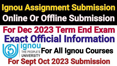 Ignou Assignment Submission Online Or Offline || For Dec 2023 Term End || Exact Clarification