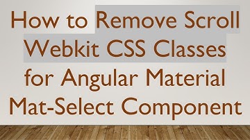 How to Remove Scroll Webkit CSS Classes for Angular Material Mat-Select Component