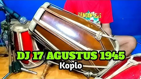 DJ 17 AGUSTUS 1945 KOPLO COVER KENDANG RAMPAK