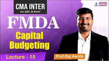 Capital Budgeting Lecture 15 | FMDA | CMA Inter  By Raj Awate