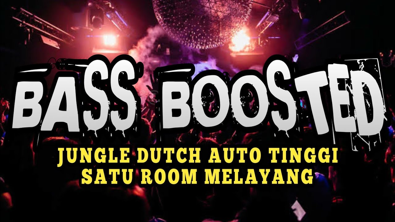 JUNGLE DUTCH BASS BOSSTED SATU ROOM MELAYANG TINGGI DENGAR LAGU INI || ZONA CLUBBING