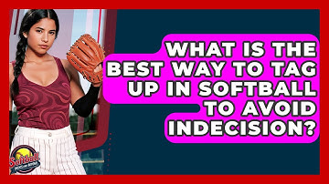 What Is The Best Way To Tag Up In Softball To Avoid Indecision? - Softball Basics and Beyond