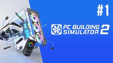 PC Building Simulator 2 Beta - Full Gameplay [PC] - Part #1 - No Commentary