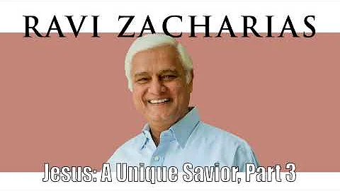 Ravi Zacharias | Jul 11, 2018. Jesus: A Unique Savior, Part 3 - Sermon Ravi Zacharias
