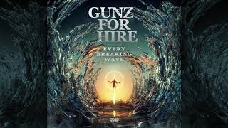 Gunz For Hire - Every Breaking Wave (OUT NOW)