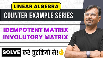 Idempotent Matrix & Involutory Matrix | Concept and question based on Counter Example by Gp sir