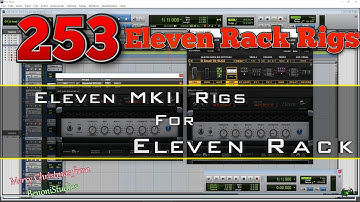 253 MKII Eleven Rack Rigs - Explained (from Eleven MKII)