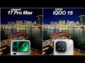 iQOO 15 vs Xiaomi 17 Pro Max Camera Test Comparison