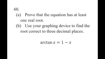 60. (a) Prove that the equation has at least one real root. (b) Use your graphing device to find the