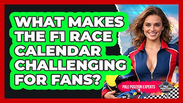 What Makes The F1 Race Calendar Challenging For Fans? - Pole Position Experts