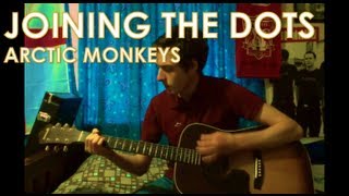 Arctic Monkeys - Joining The Dots: Acoustic Cover