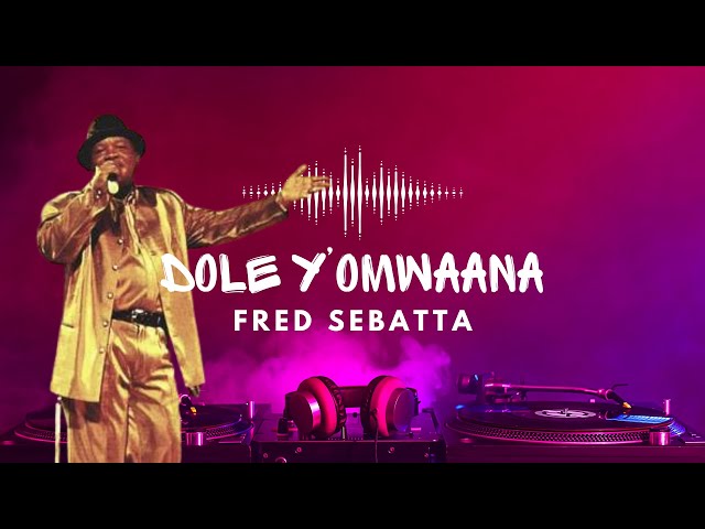 DOLE Y’OMWANA - LORD FRED SEBATTA class=