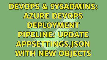 DevOps & SysAdmins: Azure DevOps deployment pipeline: update appsettings.json with new objects