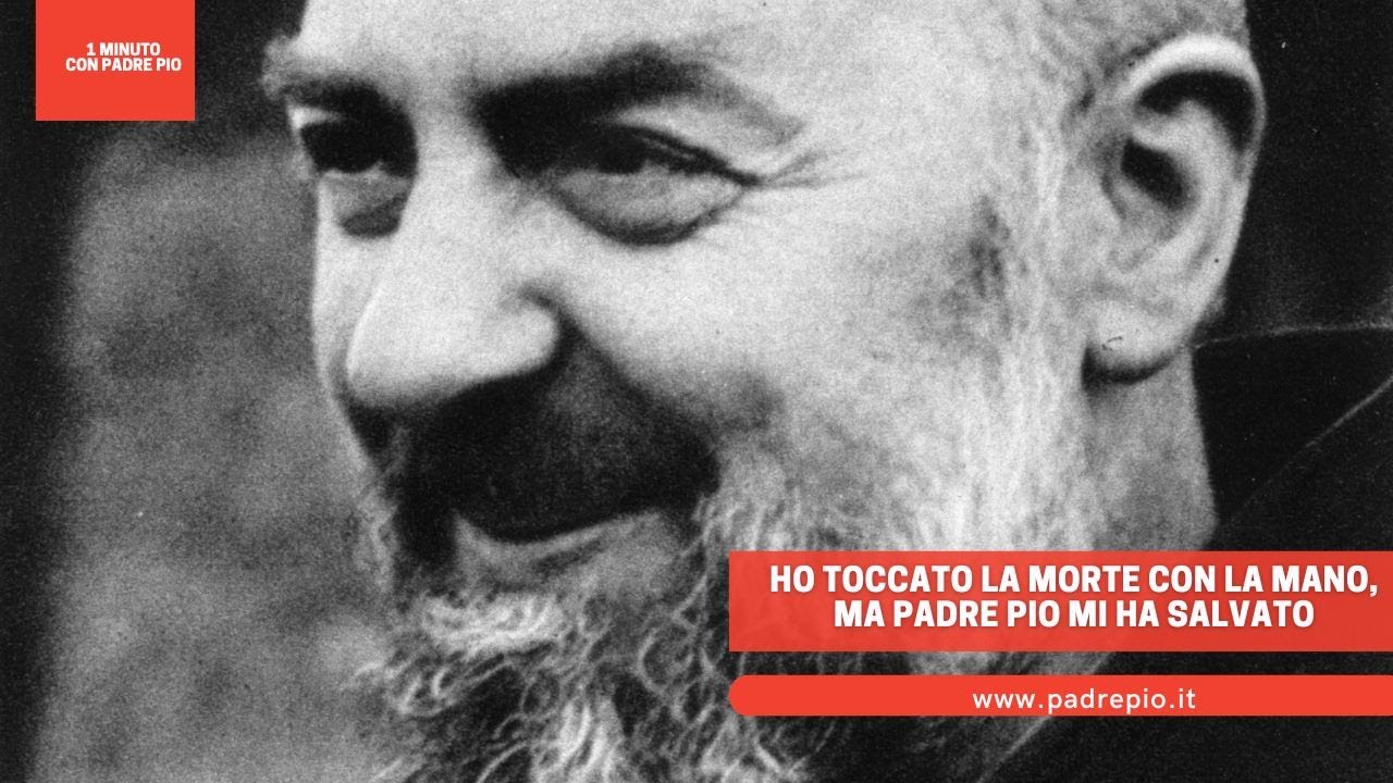 Ho toccato la morte con la mano, ma Padre Pio mi ha salvato - YouTube